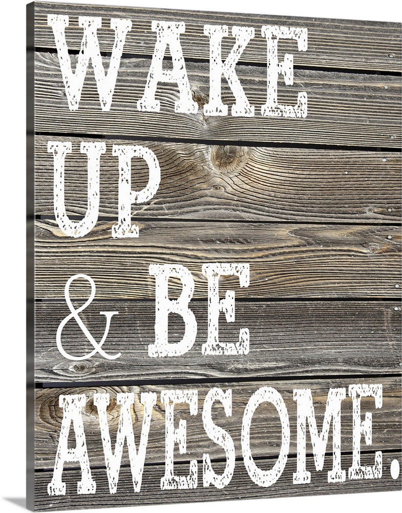 The phrase "Wake Up and Be Awesome." printed on a faux wooden board texture.