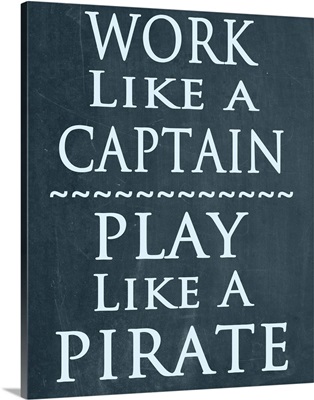 Work like a Captain, play like a Pirate