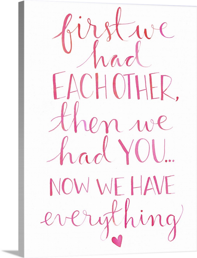 The words "First we had each other, then we had you... now we have everything." hand written in light pink, perfect for a ...