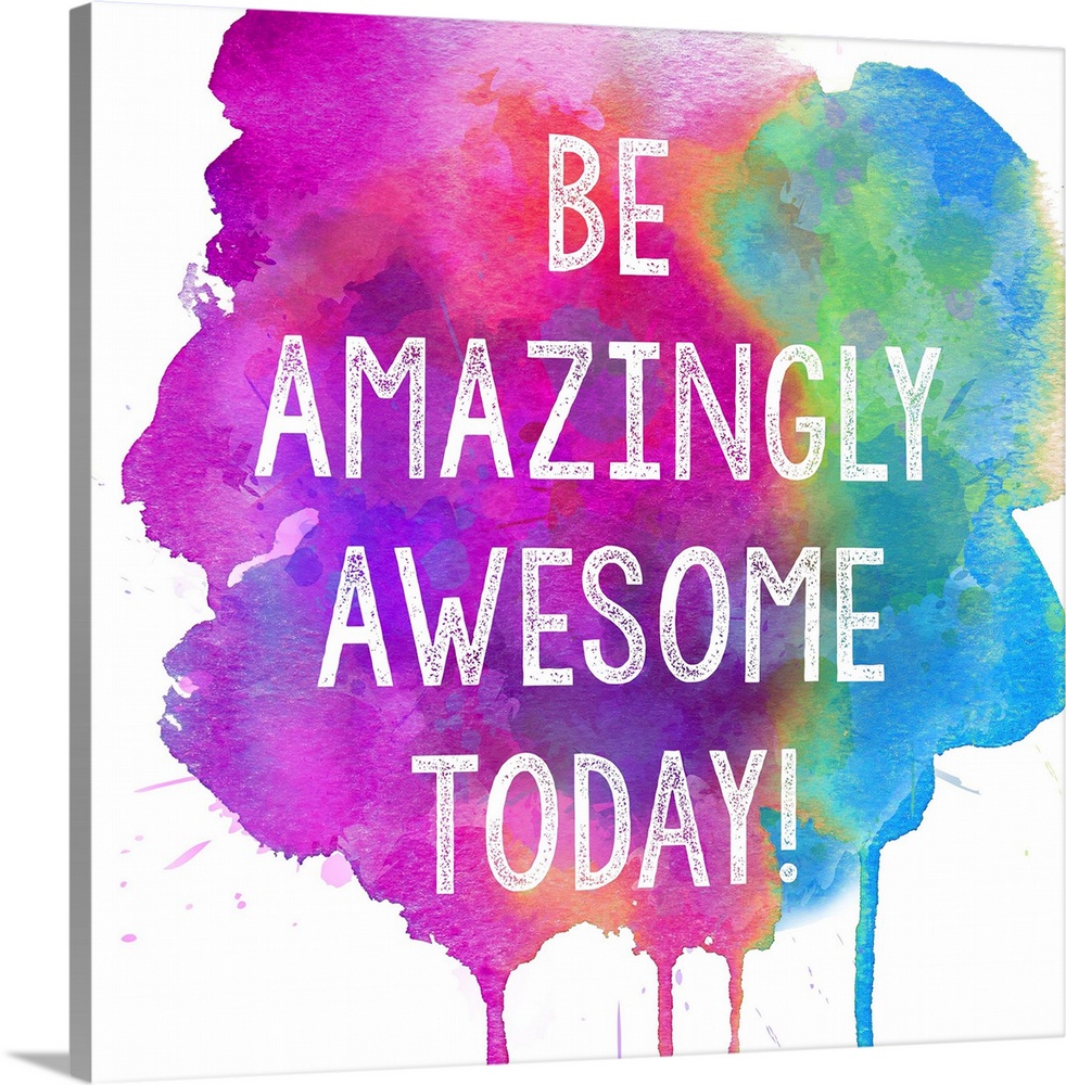 "Be Amazingly Awesome Today!" inspiring typography on a colorful paint splattered background.