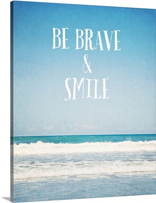 Be Brave and Smile