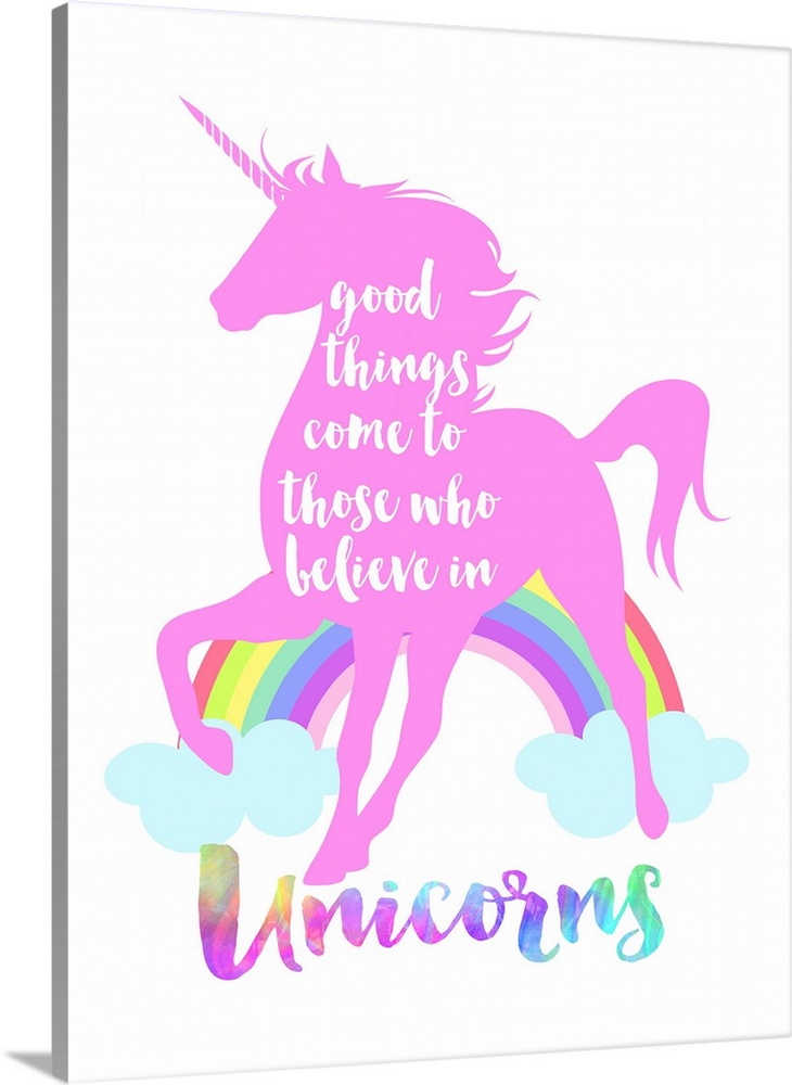 "Good Things Come To Those Who Believe in Unicorns"