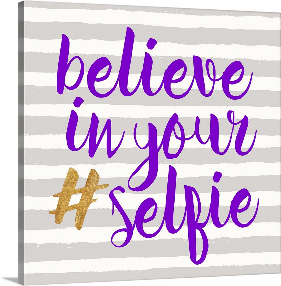 "Believe in Your (hashtag) Selfie" written in purple and gold on a gray and white striped background.