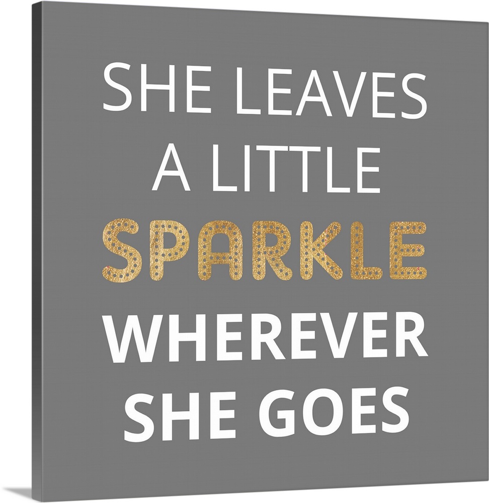 Typography art reading "She leaves a little sparkle wherever she goes" in white and gold on grey.