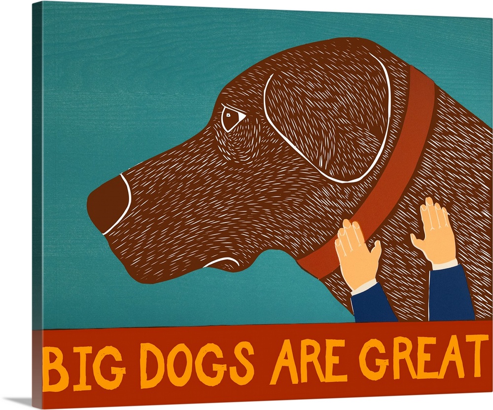 Illustration of a chocolate lab being petted with the phrase "Big Dogs Are Great" written on the bottom.