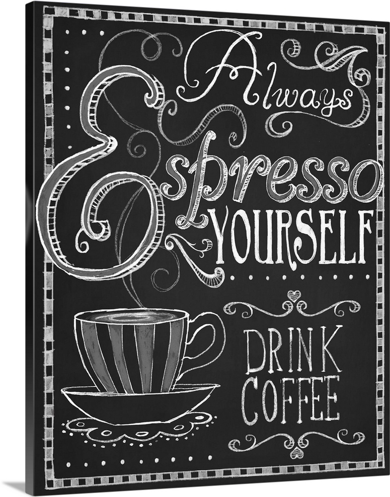 Chalkboard-style sign with a cup of coffee that reads "Always espresso yourself, drink coffee."