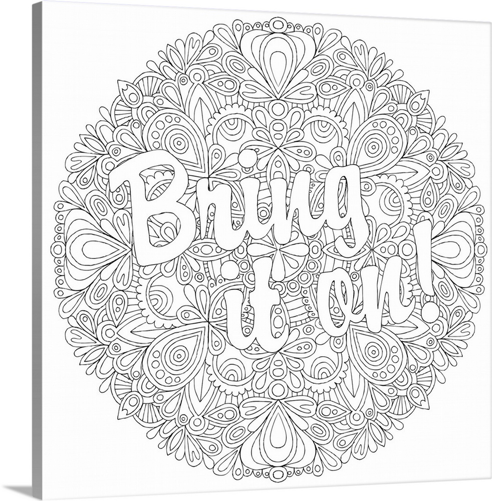 Black and white line art with the phrase "Bring it on!" written on top of a circular floral design.