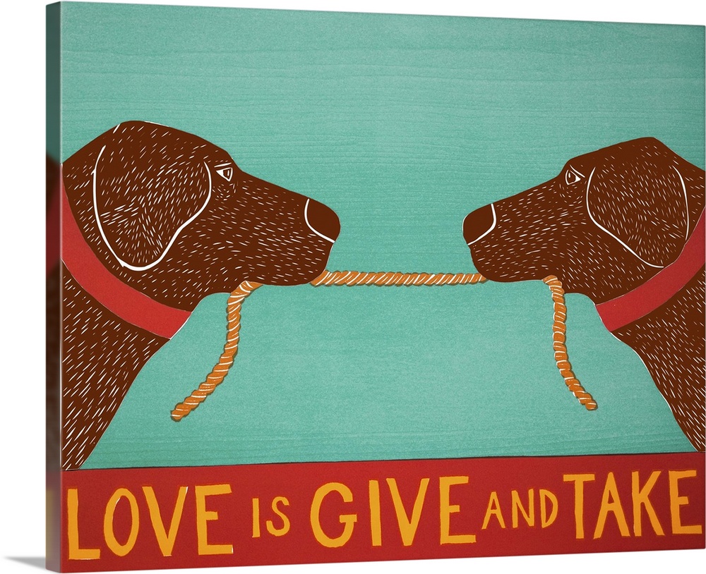Illustration of two chocolate labs playing tug-a-war with a rope and the phrase "Love is Give and Take" written at the bot...
