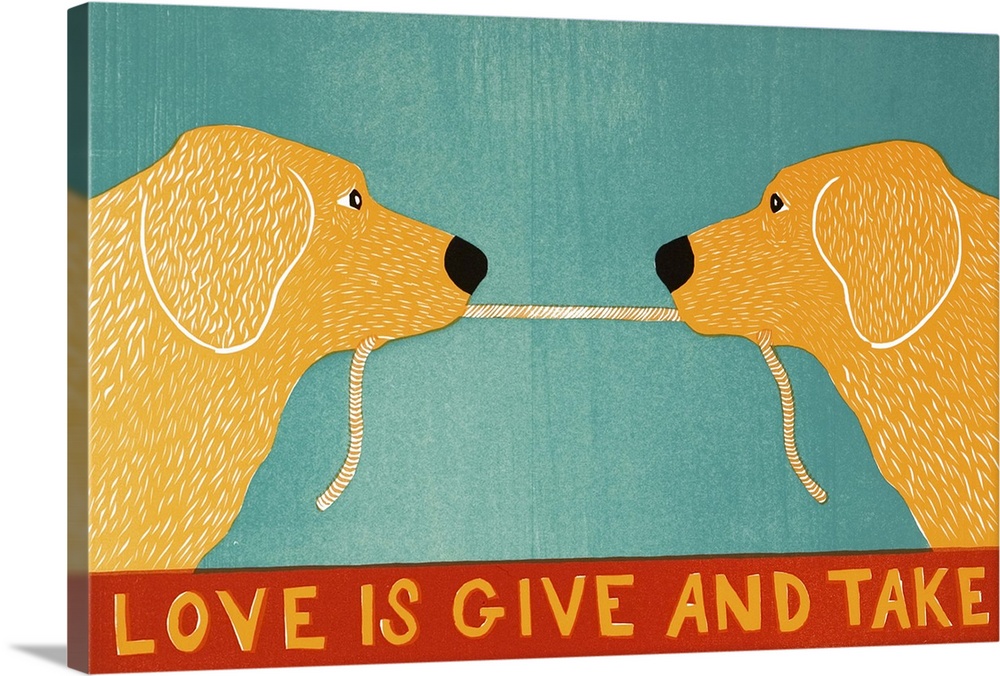 Illustration of two yellow labs playing tug-a-war with a rope and the phrase "Love is Give and Take" written at the bottom.