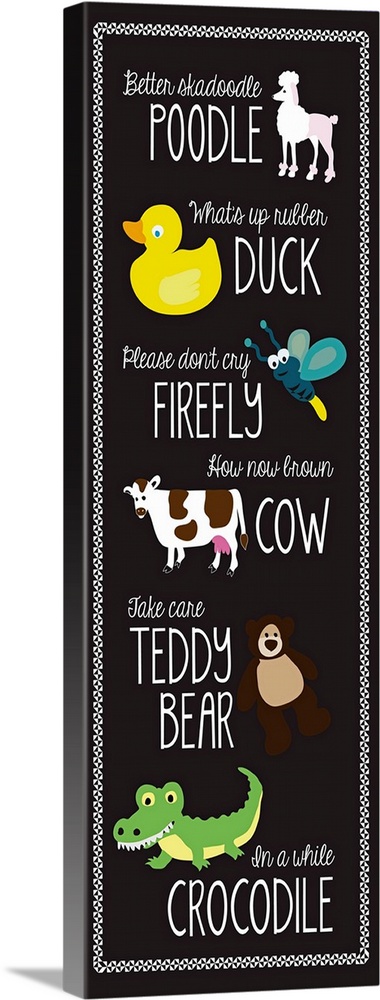 Better skadoodle poodle, What's up rubber duck, Please don't cry firefly, How now brown cow, Take care teddy bear, In a wh...