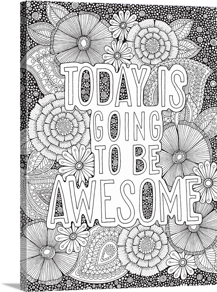 Black and white line art with the phrase "Today is Going to be Awesome" written on top of an intricate floral design.