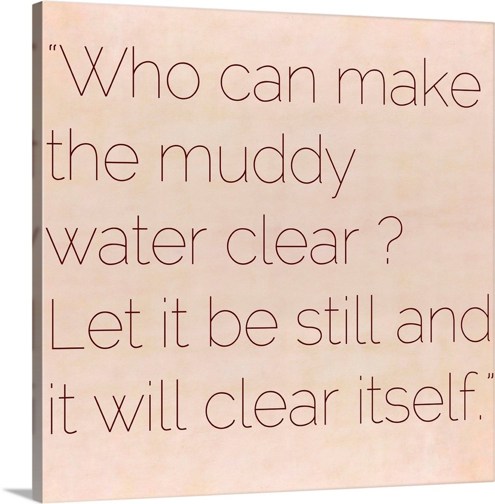 Who Can Make The Muddy Water Clear? Inspirational Quote by Lao Tzu