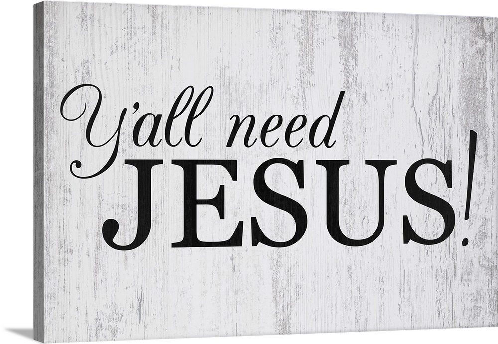 "Ya'll Need Jesus" in black on a gray wood backdrop.