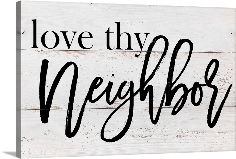 "Love Thy Neighbor" on a white wood panel background.