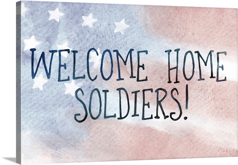 "Welcome Home Soldiers!" written on top of a watercolor American flag.