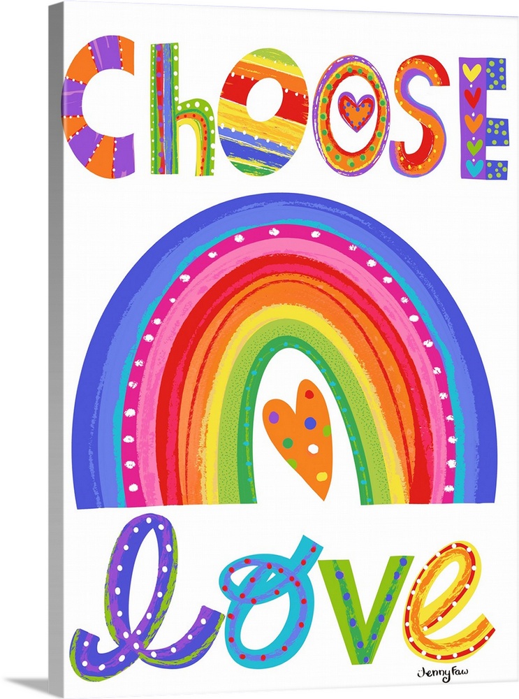 A joyfully colorful rainbow reminder to always choose love.