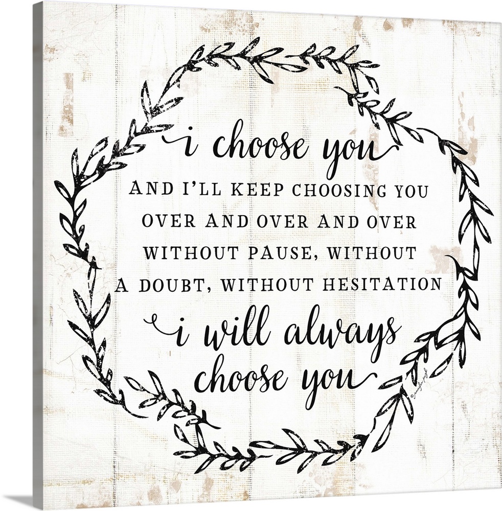 The words, "I choose you and I'll keep choosing you over and over and over without pause, without a doubt, without hesitat...