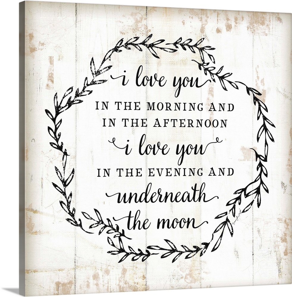 The words, "I love you in the morning and in the afternoon. I love you in the evening and underneath the moon." is black t...