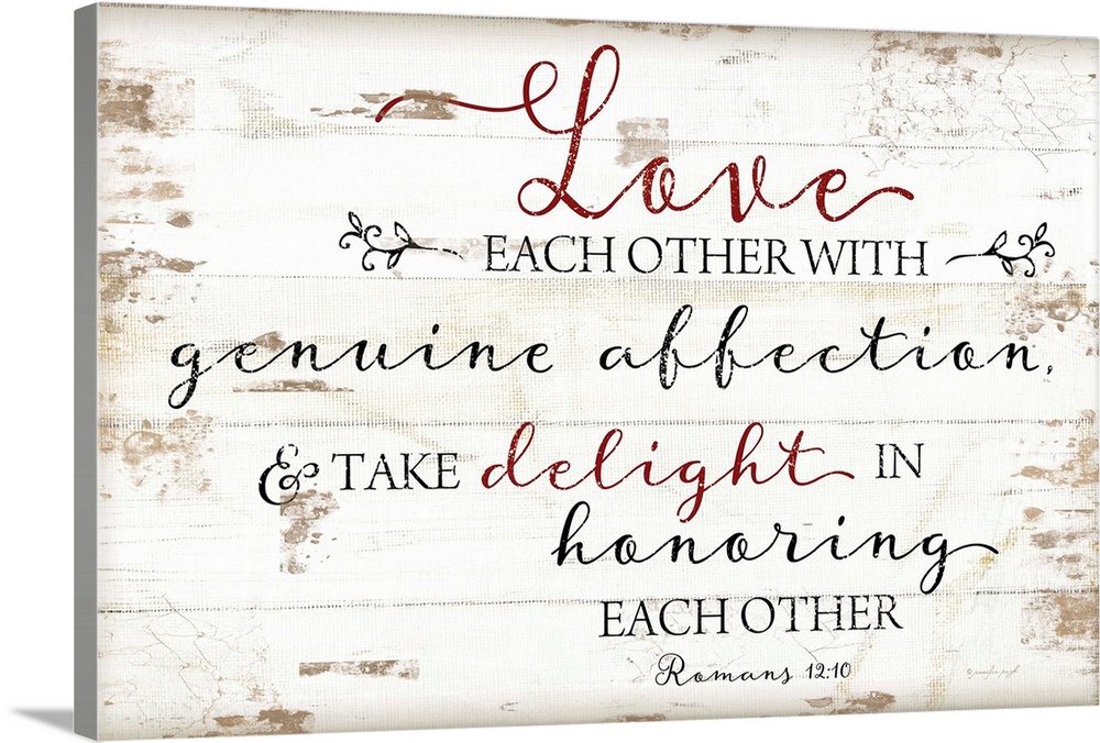 "Love Each Other With Genuine Affection, And Take Delight In Honoring Each Other" Romans 12:10