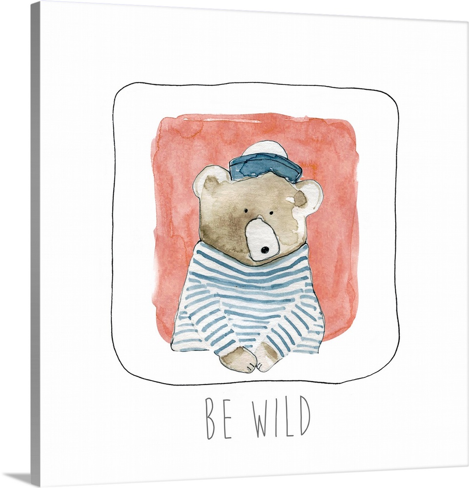 Square whimsy watercolor painting of brown bear wearing a sailors outfit with the phrase "Be Wild" written at the bottom.