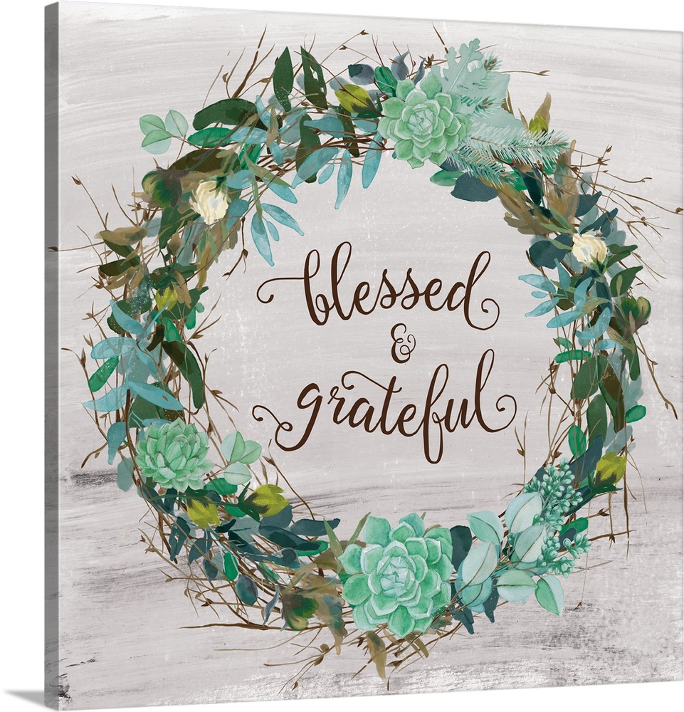 "Blessed and Grateful" written inside a wreath made of greenery and succulents with a few small flowers on a distressed wh...