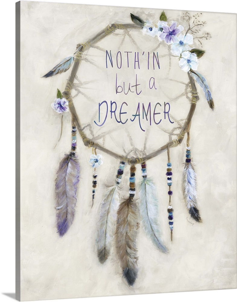 Painting of a dreamcatcher decorated with colorful feathers, beads, and flowers with the phrase "Noth'in But a Dreamer" wr...