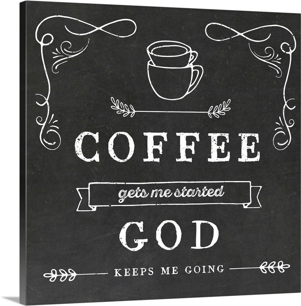 "Coffee Gets Me Started God Keeps Me Going"
