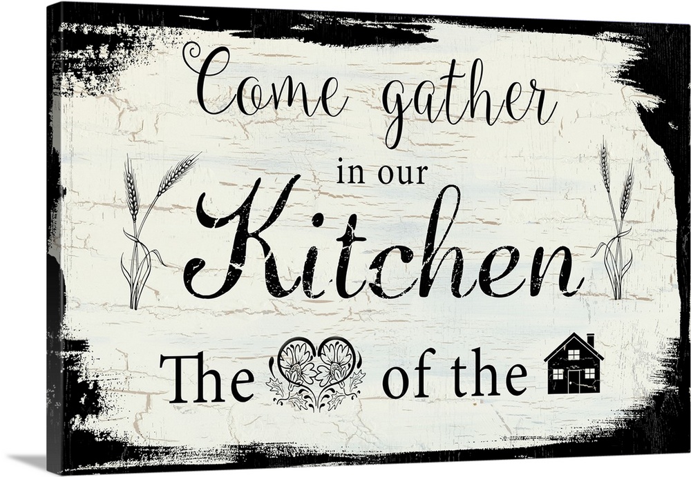 "Come Gather in Our Kitchen, The (heart) of the (house)"