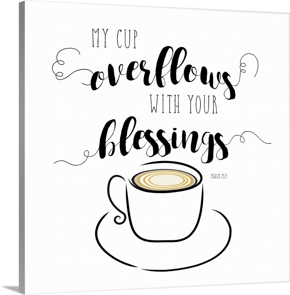 "My Cup Overflows With Your Blessings" Psalm 23:5