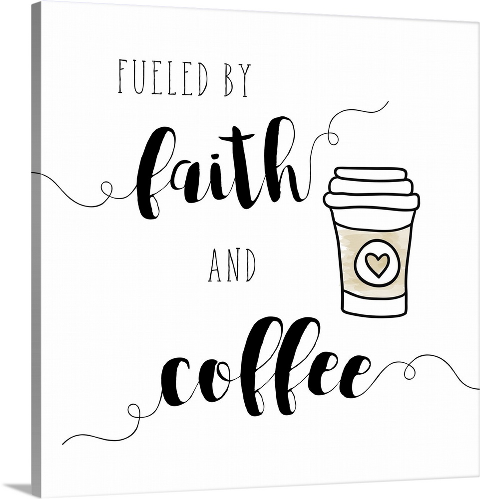 The words "Fueled by faith and coffee" are placed on a white background and are adorned with drawing of coffee disposable ...