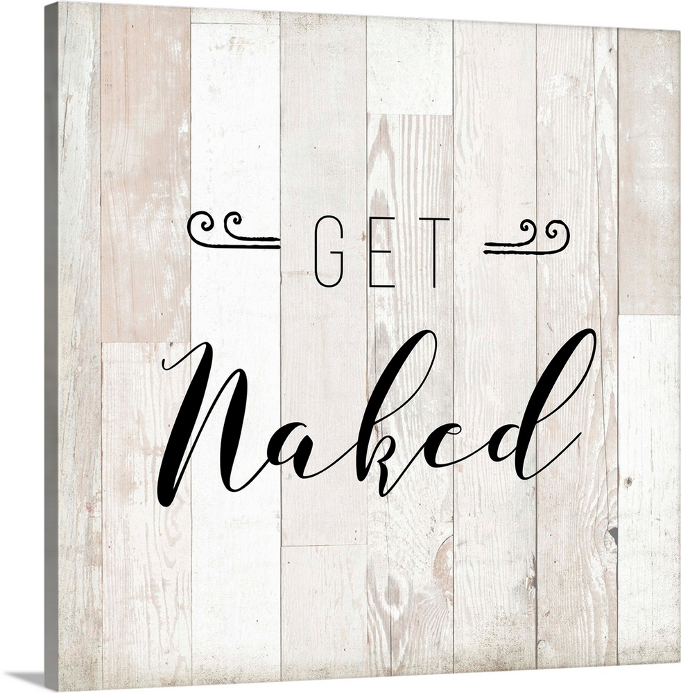 The words "Get Naked" are playfully placed on vertical white shiplap with distressed texture spanning all four sides of th...