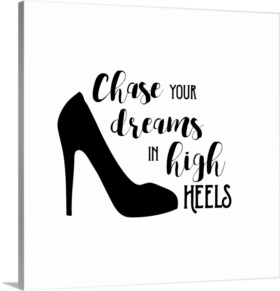 Decorative artwork with the text "Chase Your Dreams in High Heels" with a shoe.