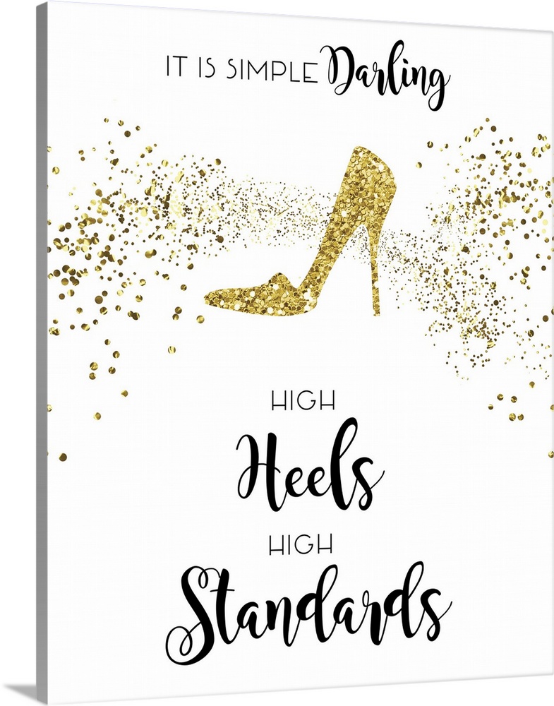 Gold glittery high heel with the phrase "It is simple darling high heels, high standards"