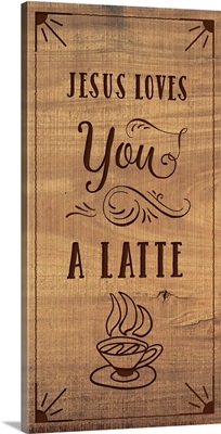 Jesus Loves You A Latte