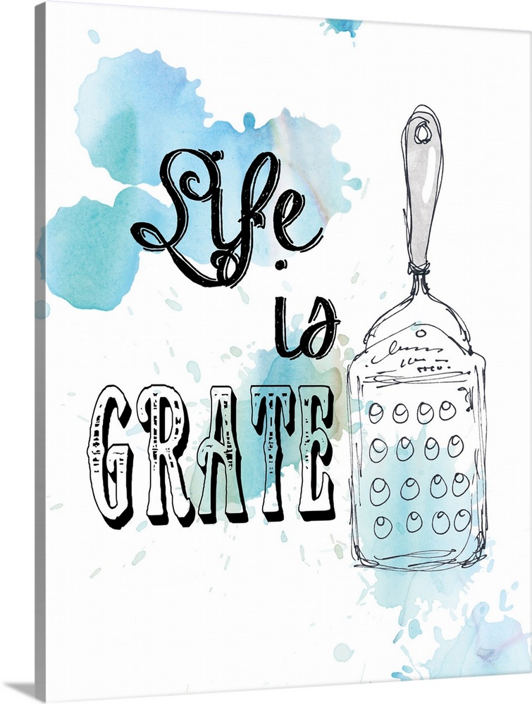 Droplets of blue watercolor on white are the backdrop for the drawing of a cheese grater and the pun "Life is grate" .