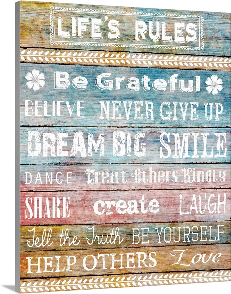 "Life's Rules, Be Grateful, Believe, Never Give Up, Dream Big, Smile, Dance, Treat Others Kindly, Share, Create, Laugh, Te...