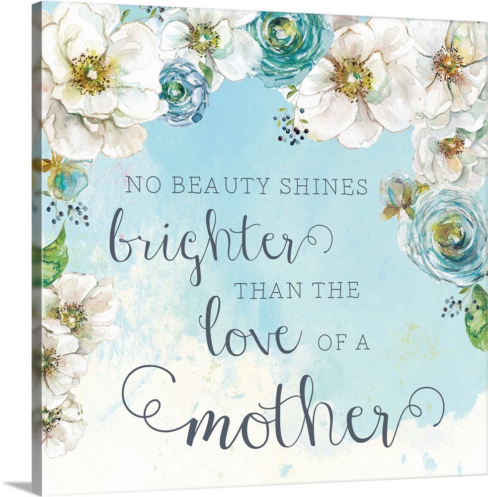 "No Beauty Shines Brighter Than The Love Of A Mother" square decor with painted flowers on a light blue and white background.