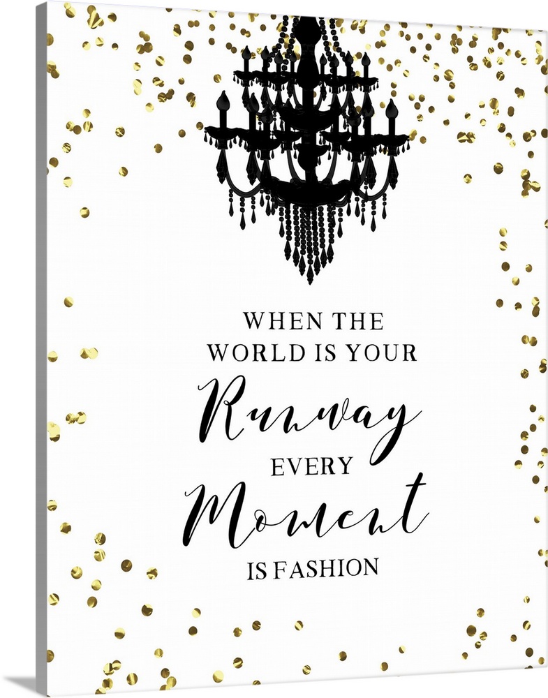 "When The World is Your Runway Every Moment is Fashion" with a black chandelier at the top and gold sparkly dots all around.
