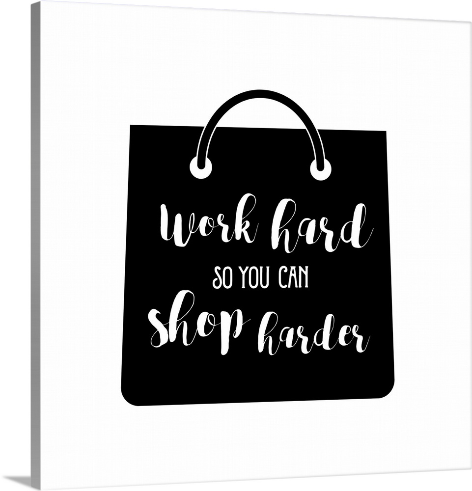 Decorative artwork with the text "Work Hard So You Can Shop Harder" on a handbag.