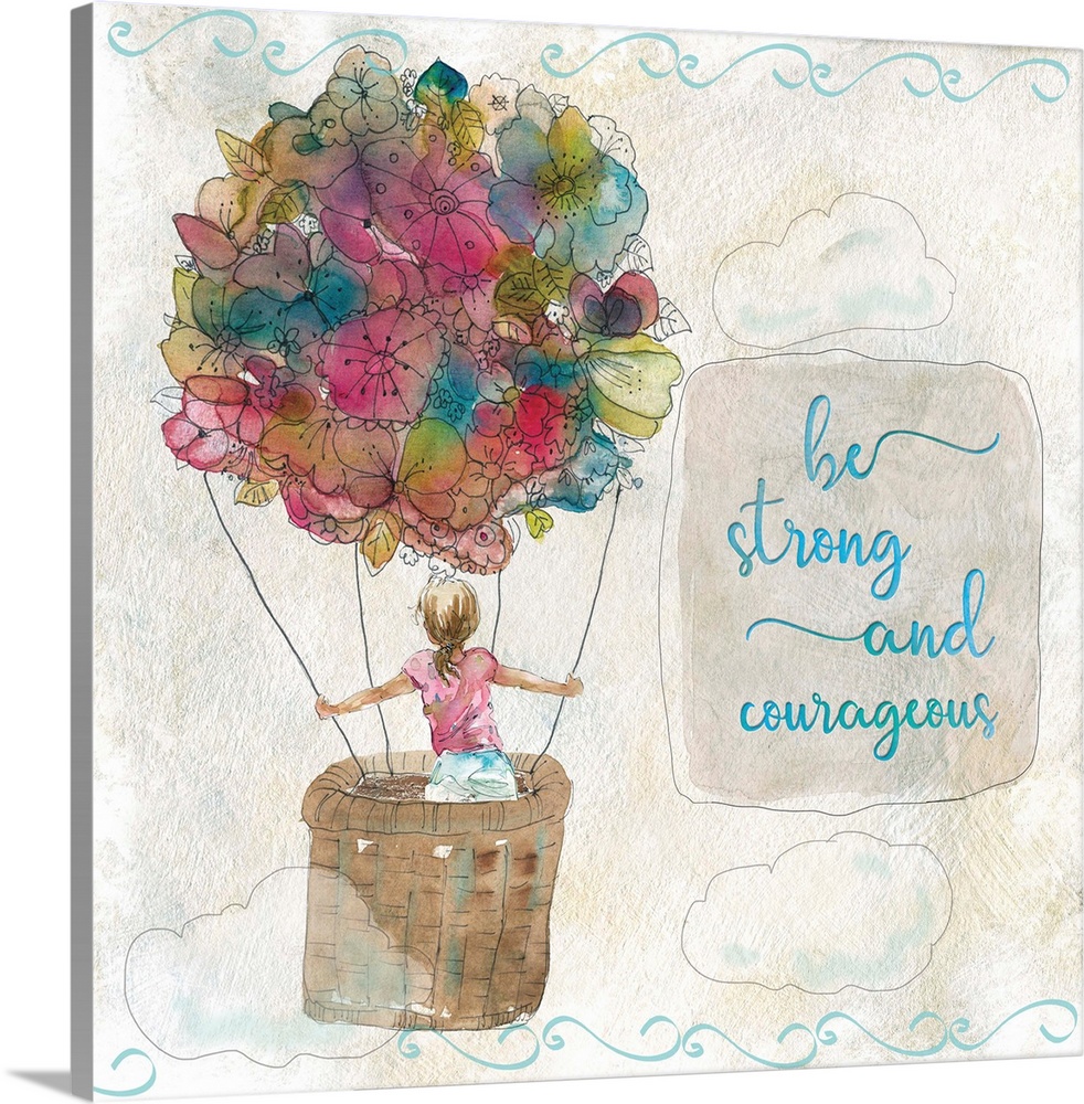 Spirited sketching of a girl in a hot air flower balloon decorated in watercolors with the words, "Be strong and courageou...