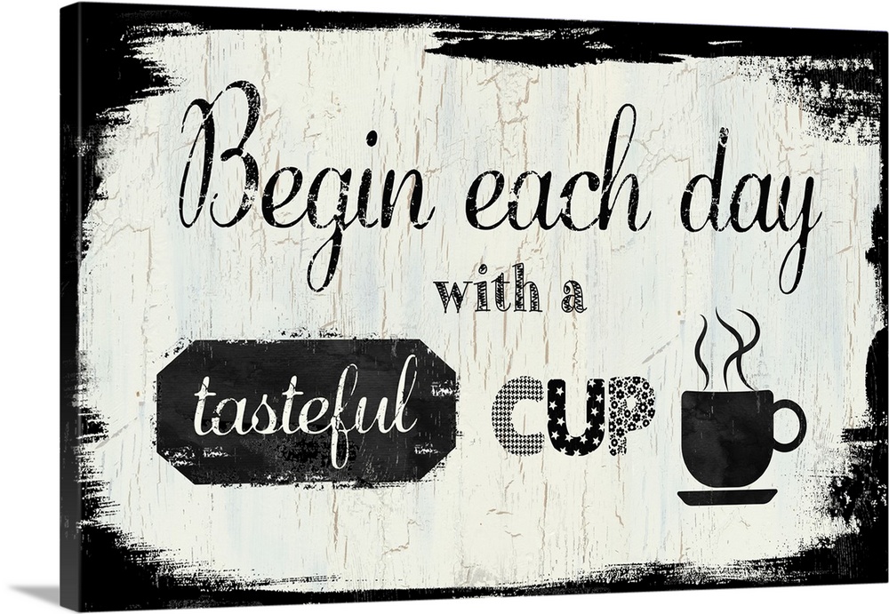 "Begin Each Day With a Tasteful Cup (of coffee)"
