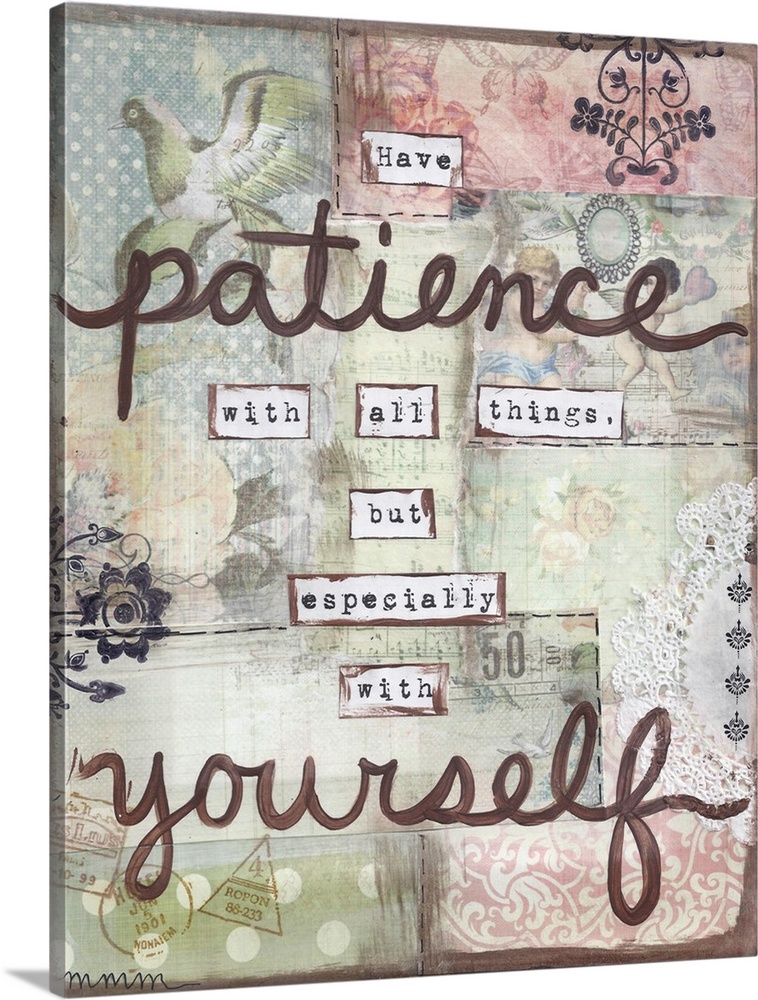 "Have Patience With All Things, But Especially With Yourself" created with mixed media.