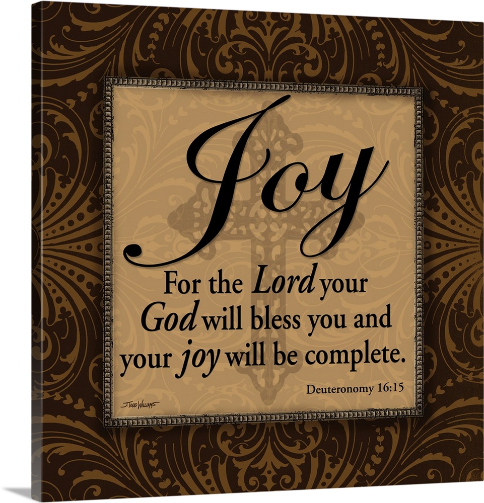 "Joy" "For the Lord your God will bless you and your joy will be complete." Deuteronomy 16:15