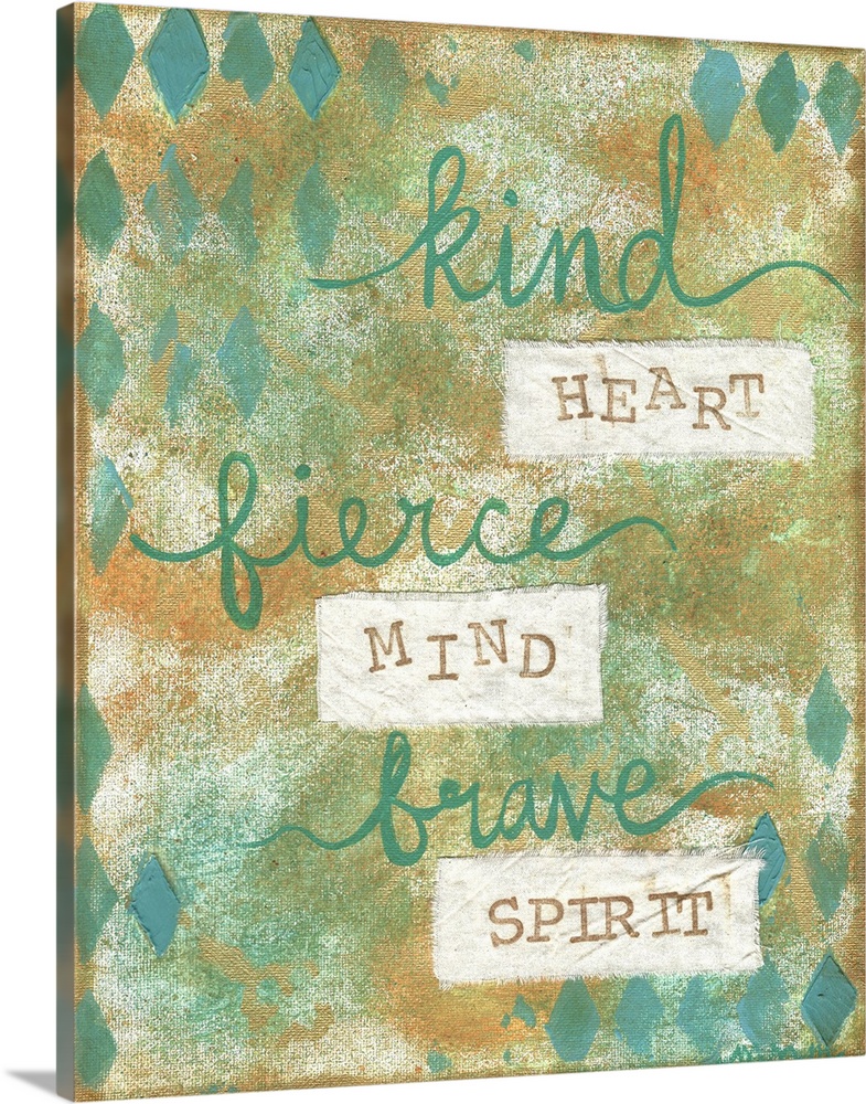 "Kind Heart Fierce Mind Brave Spirit"