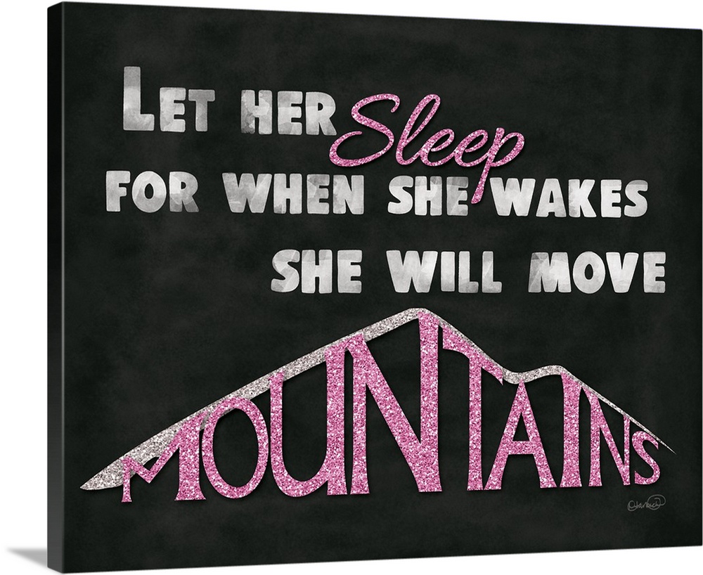 "Let Her Sleep For When She Wakes She Will Move Mountains"