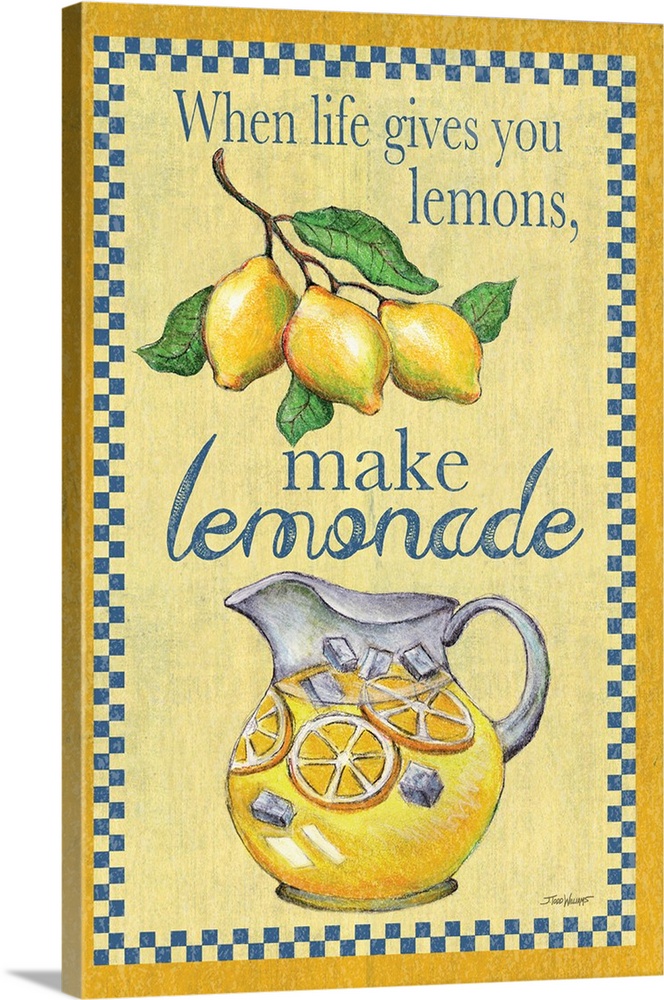 "When life gives you lemons, make lemonade"