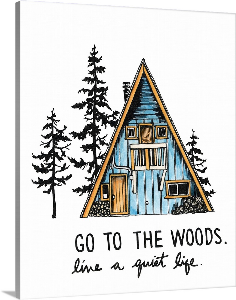 Contemporary watercolor painting of an a-frame cabin in the woods with the phrase "Go to the Woods. Live a Quiet Life" han...