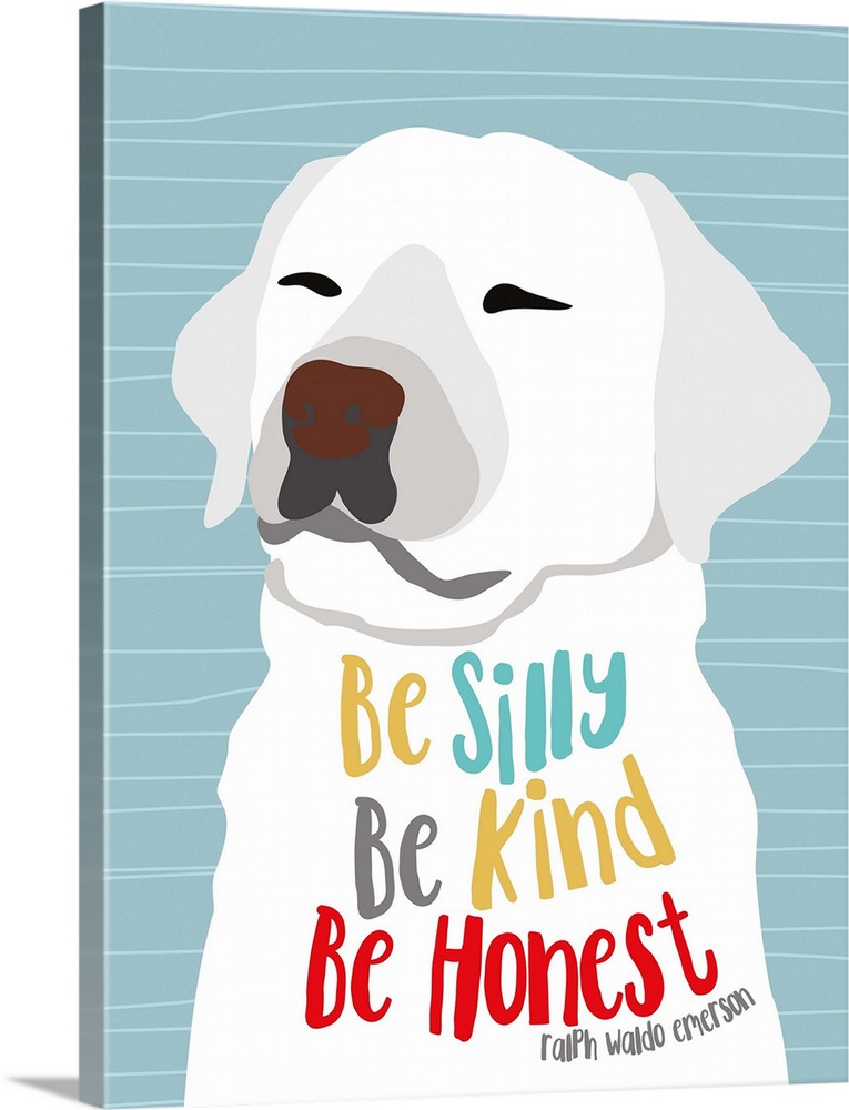 "Be Silly, Kind and Honest - Ralph Waldo Emerson" with a white labrador.