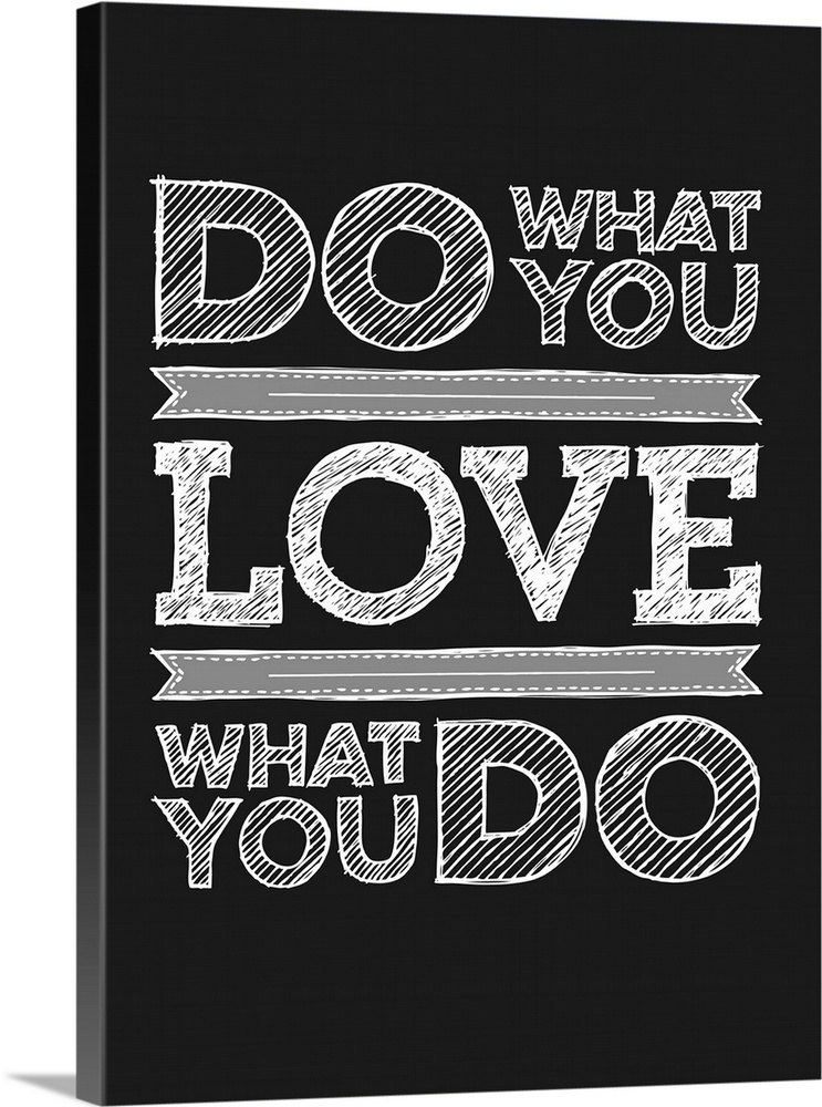 "Do What You Love What You Do"