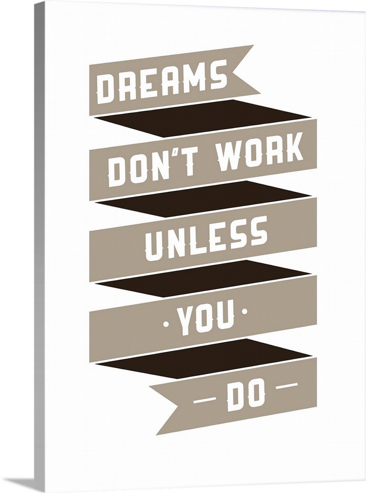Motivational phrase on every day. "Dreams don't work unless you do"